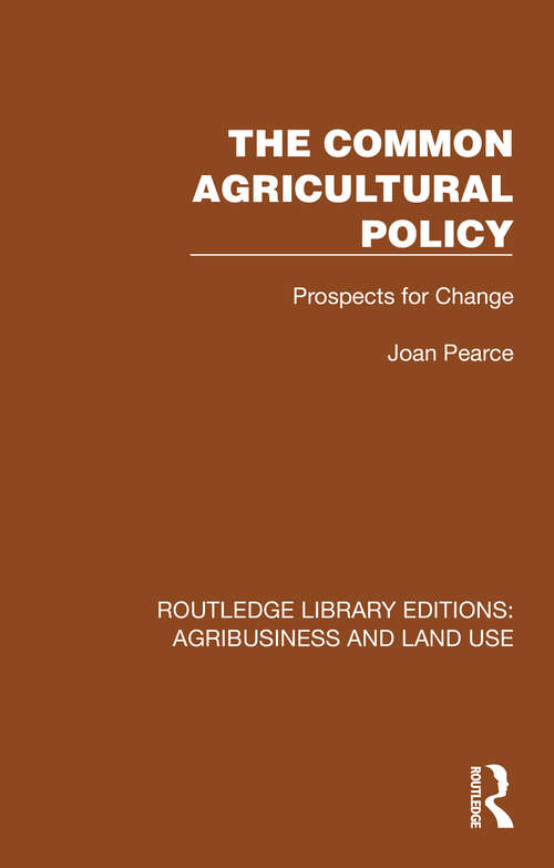 Book cover of The Common Agricultural Policy: Prospects for Change (Routledge Library Editions: Agribusiness and Land Use #20)