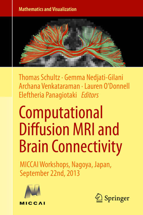 Book cover of Computational Diffusion MRI and Brain Connectivity: MICCAI Workshops, Nagoya, Japan, September 22nd, 2013 (2014) (Mathematics and Visualization)