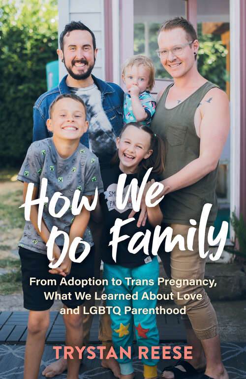 Book cover of How We Do Family: From Adoption to Trans Pregnancy, What We Learned about Love and LGBTQ Parenthood