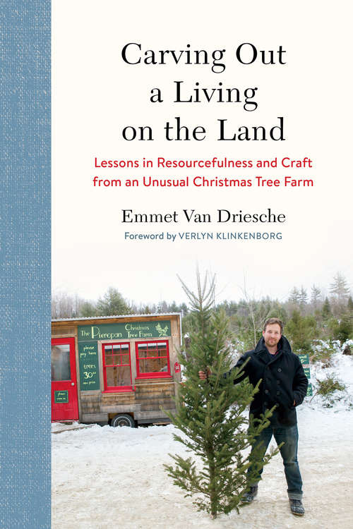Book cover of Carving Out a Living on the Land: Lessons in Resourcefulness and Craft from an Unusual Christmas Tree Farm