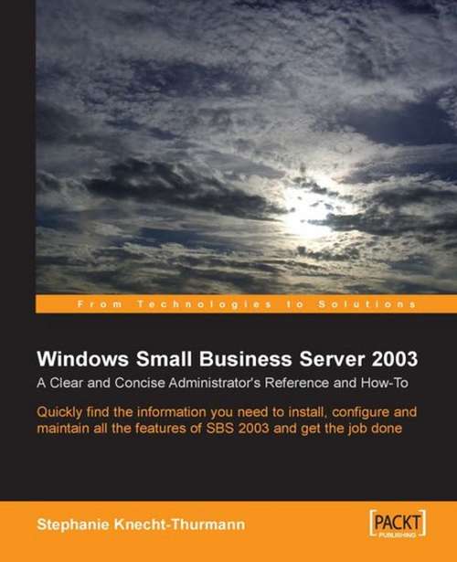 Book cover of Windows Small Business Server SBS 2003: A Clear And Concise Administrator's Reference And How-to; Quickly Find The Information You Need To Install, Configure, And Maintain All The Features Of Sbs 2003 And Get The Job Done