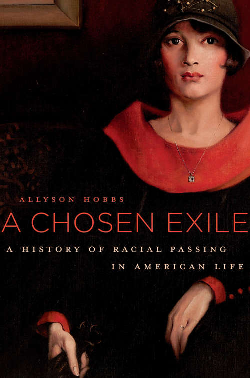 Book cover of A Chosen Exile: A History of Racial Passing in American Life