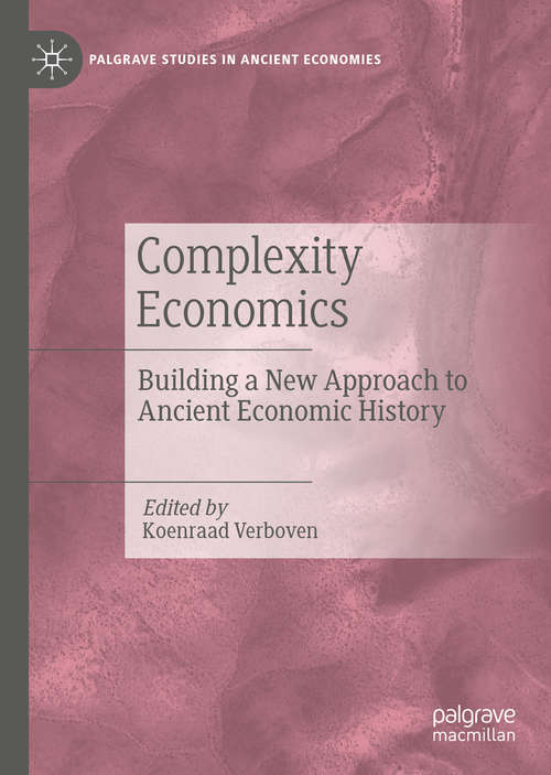 Book cover of Complexity Economics: Building a New Approach to Ancient Economic History (1st ed. 2021) (Palgrave Studies in Ancient Economies)