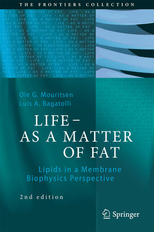 Book cover of LIFE - AS A MATTER OF FAT: Lipids in a Membrane Biophysics Perspective (2nd ed. 2016) (The Frontiers Collection)