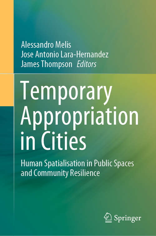 Book cover of Temporary Appropriation in Cities: Human Spatialisation in Public Spaces and Community Resilience (1st ed. 2020)