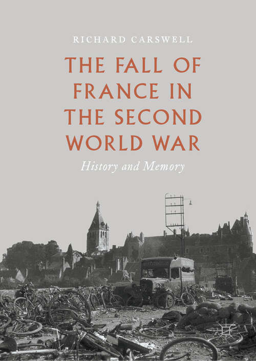 Book cover of The Fall of France in the Second World War: History and Memory (1st ed. 2019)