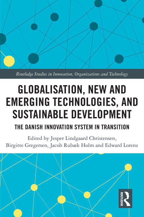 Book cover of Globalisation, New and Emerging Technologies, and Sustainable Development: The Danish Innovation System in Transition (Routledge Studies in Innovation, Organizations and Technology)
