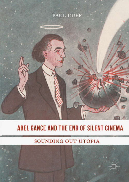Book cover of Abel Gance and the End of Silent Cinema: Sounding out Utopia (1st ed. 2016)