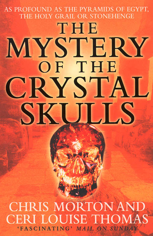 Book cover of The Mystery of the Crystal Skulls: As Profound As The Pyramids Of Egypt, The Holy Grail Or Stonehenge (ePub edition)