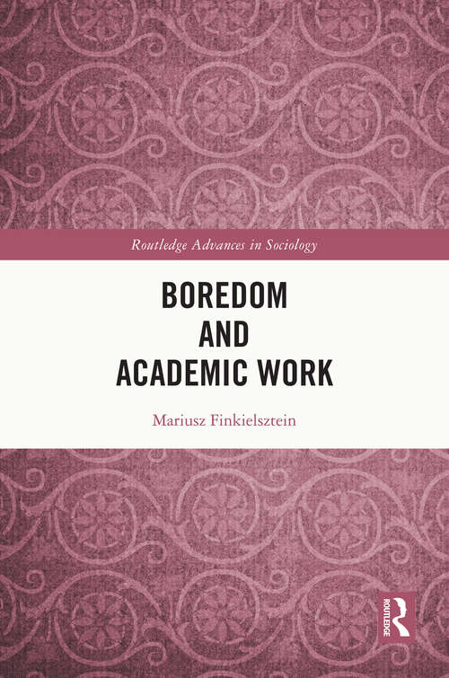 Book cover of Boredom and Academic Work (Routledge Advances in Sociology)