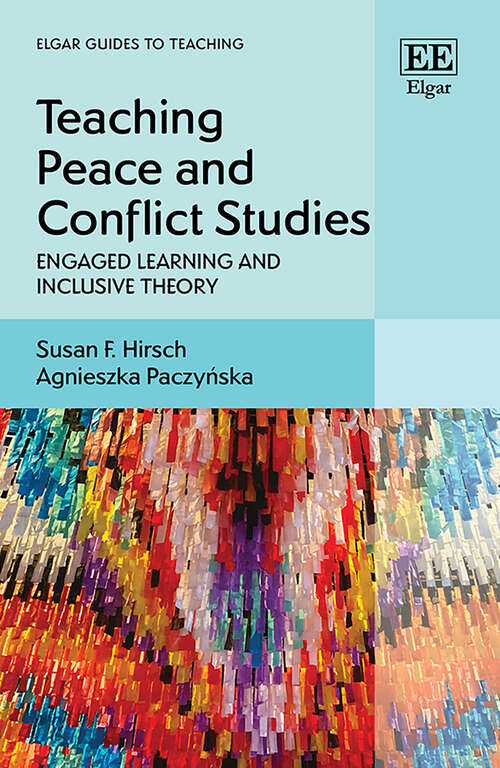Book cover of Teaching Peace and Conflict Studies: Engaged Learning and Inclusive Theory (Elgar Guides to Teaching)
