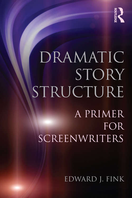 Book cover of Dramatic Story Structure: A Primer for Screenwriters