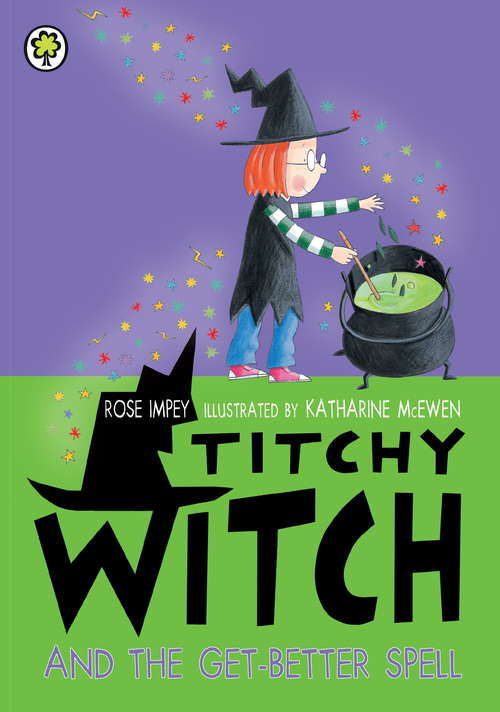 Book cover of Titchy Witch And The Get-Better Spell: Titchy Witch And The Get-better Spell (ebook Reissue) Titchy Witch Get-better (Titchy Witch #87)