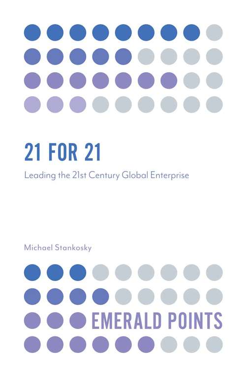 Book cover of 21 for 21: Leading the 21st Century Global Enterprise (Emerald Points)