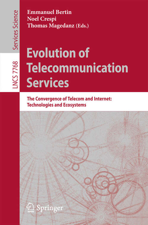 Book cover of Evolution of Telecommunication Services: The Convergence of Telecom and Internet: Technologies and Ecosystems (2013) (Lecture Notes in Computer Science #7768)