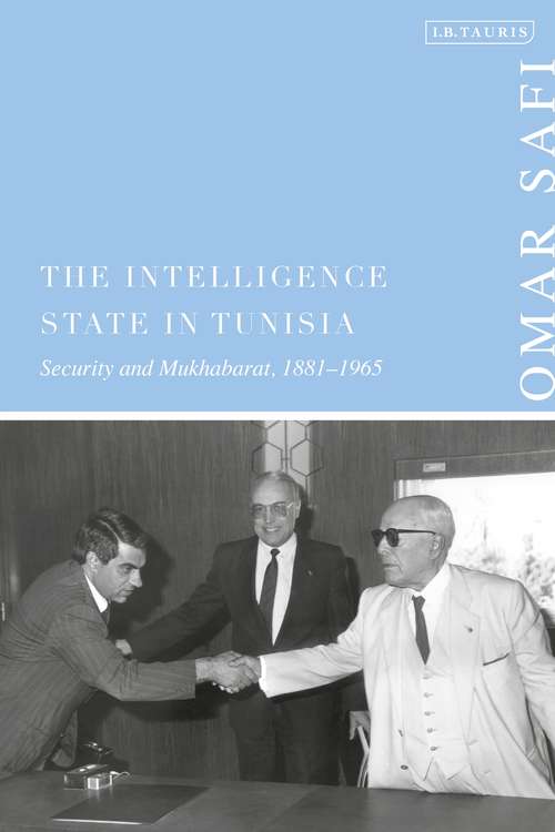 Book cover of The Intelligence State in Tunisia: Security and Mukhabarat, 1881-1965