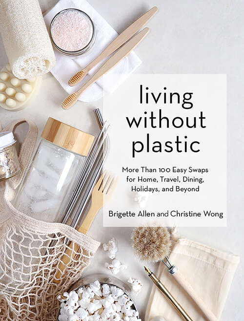 Book cover of Living Without Plastic: More Than 100 Easy Swaps for Home, Travel, Dining, Holidays, and Beyond