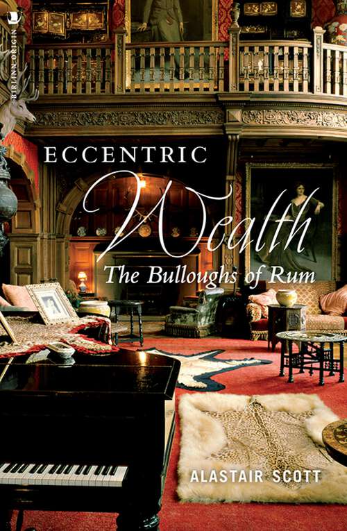 Book cover of Eccentric Wealth: The Bulloughs of Rum