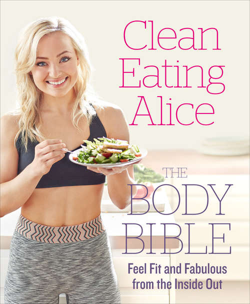 Book cover of Clean Eating Alice The Body Bible: Feel Fit And Fabulous From The Inside Out (ePub edition)