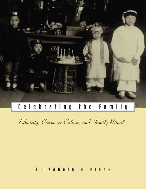 Book cover of Celebrating the Family: Ethnicity, Consumer Culture, and Family Rituals