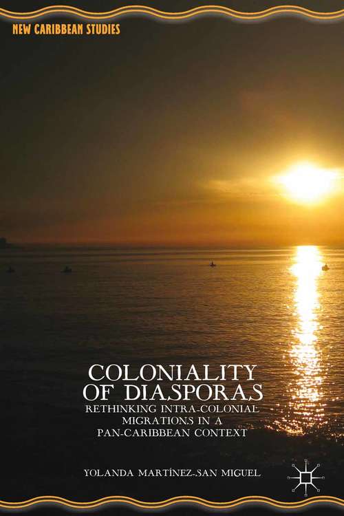 Book cover of Coloniality of Diasporas: Rethinking Intra-Colonial Migrations in a Pan-Caribbean Context (2014) (New Caribbean Studies)