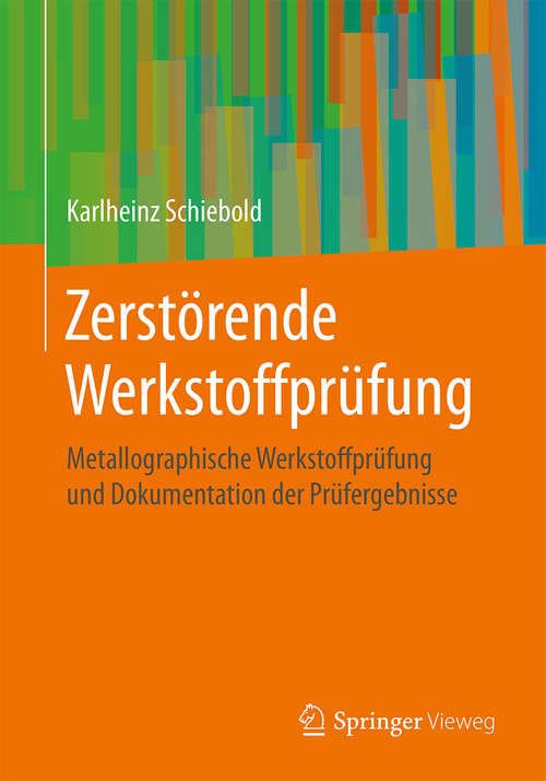 Book cover of Zerstörende Werkstoffprüfung: Metallographische Werkstoffprüfung und Dokumentation der Prüfergebnisse (1. Aufl. 2018)