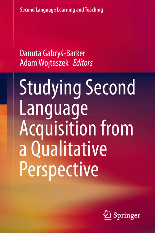 Book cover of Studying Second Language Acquisition from a Qualitative Perspective (2014) (Second Language Learning and Teaching: Vol. 27)