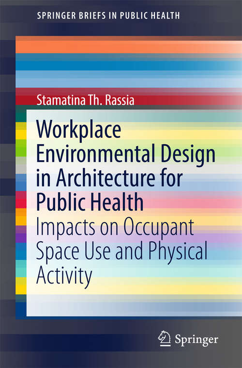 Book cover of Workplace Environmental Design in Architecture for Public Health: Impacts on Occupant Space Use and Physical Activity (SpringerBriefs in Public Health)