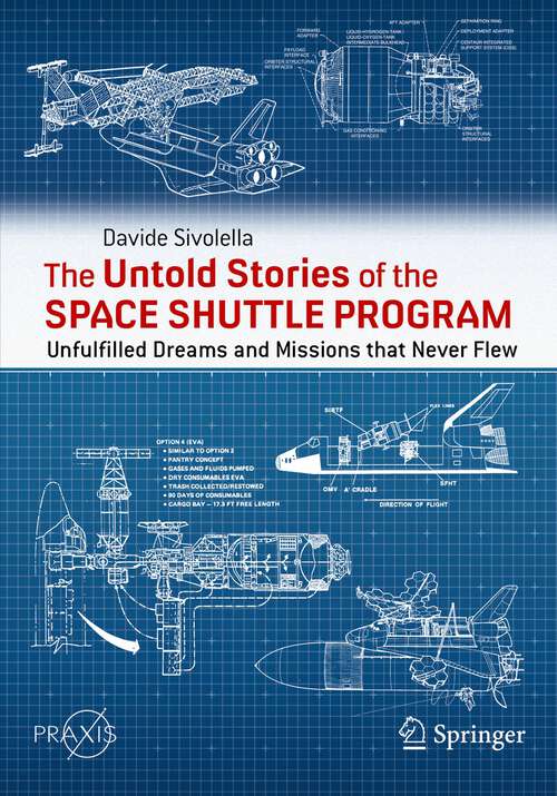 Book cover of The Untold Stories of the Space Shuttle Program: Unfulfilled Dreams and Missions that Never Flew (1st ed. 2022) (Springer Praxis Books)