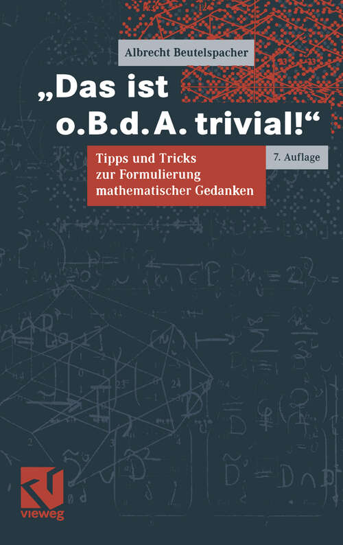 Book cover of Das ist o.B.d.A. trivial!: Eine Gebrauchsanleitung zur Formulierung mathematischer Gedanken mit vielen praktischen Tipps für Studierende der Mathematik und Informatik (7., überarb. Aufl. 2004) (Mathematik für Studienanfänger)