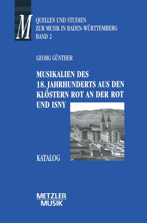 Book cover of Musikalien des 18. Jahrhunderts aus den Klöstern Rot an der Rot und Isny: Katalog. Quellen und Studien zur Musik in Baden-Württemberg, 2 (1. Aufl. 1997)