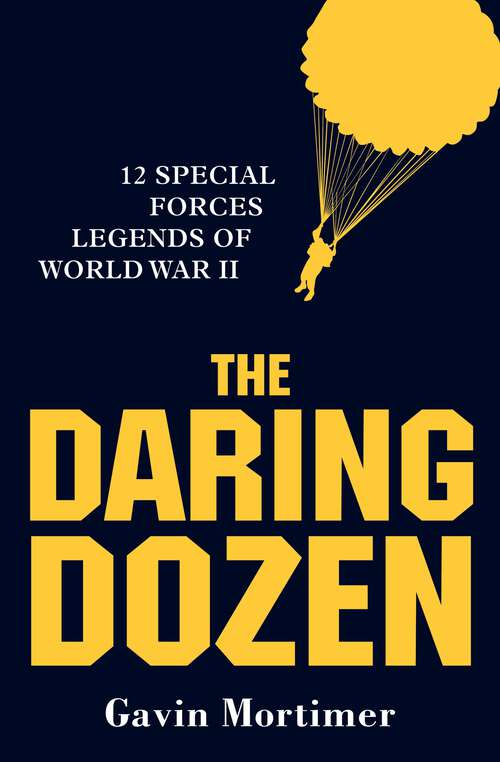 Book cover of The Daring Dozen: 12 Special Forces Legends of World War II (General Military Ser.)