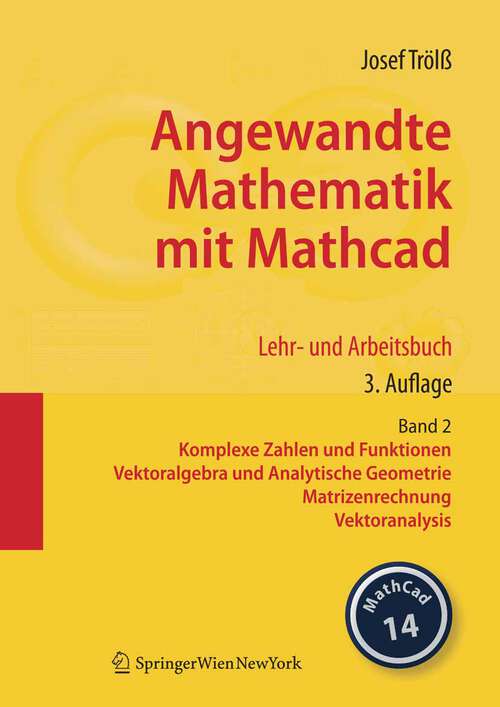 Book cover of Angewandte Mathematik mit Mathcad. Lehr- und Arbeitsbuch: Band 2: Komplexe Zahlen und Funktionen, Vektoralgebra und Analytische Geometrie, Matrizenrechnung, Vektoranalysis (3., aktualisierte Aufl. 2008)