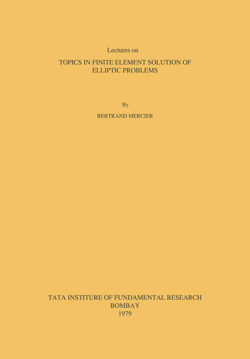 Book cover of Topics in Finite Element Solution of Elliptic Problems (1st ed. 1979)