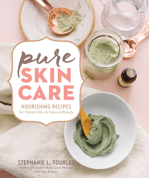 Book cover of Pure Skin Care: Nourishing Recipes for Vibrant Skin & Natural Beauty