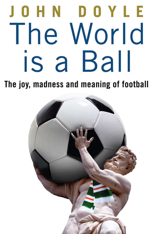 Book cover of The World is a Ball: The Joy, Madness And Meaning Of Soccer