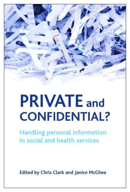 Book cover of Private and confidential?: Handling personal information in the social and health services