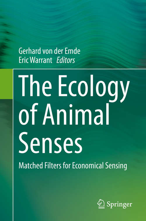 Book cover of The Ecology of Animal Senses: Matched Filters for Economical Sensing (1st ed. 2016)