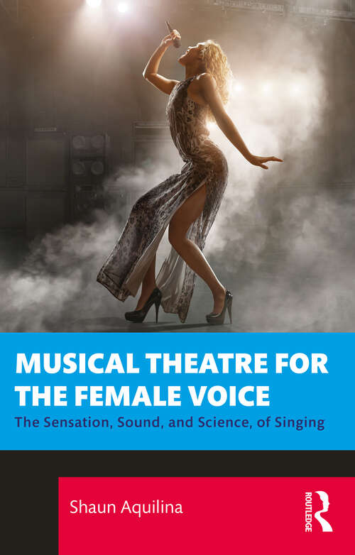 Book cover of Musical Theatre for the Female Voice: The Sensation, Sound, and Science, of Singing