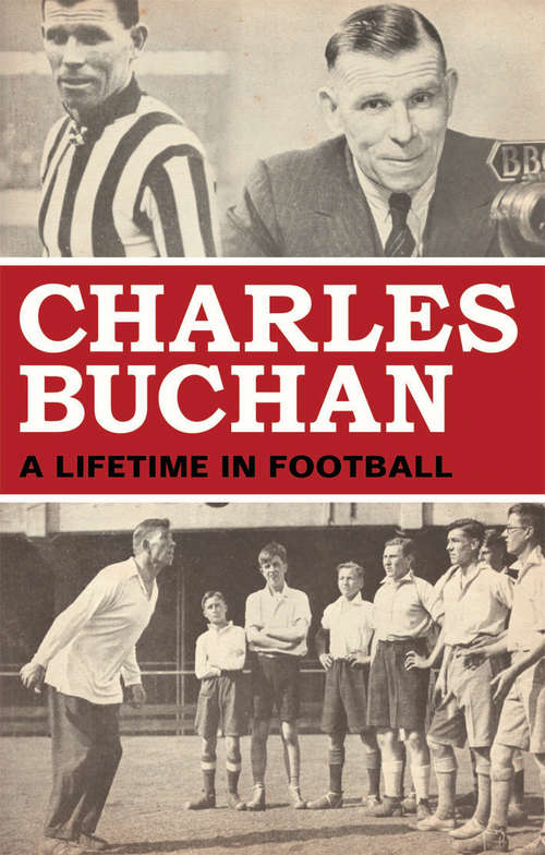 Book cover of Charles Buchan: A Lifetime in Football