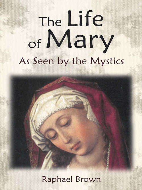 Book cover of The Life of Mary : As Seen by the Mystics