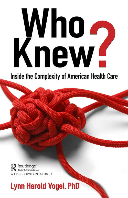 Book cover of Who Knew?: Inside the Complexity of American Health Care