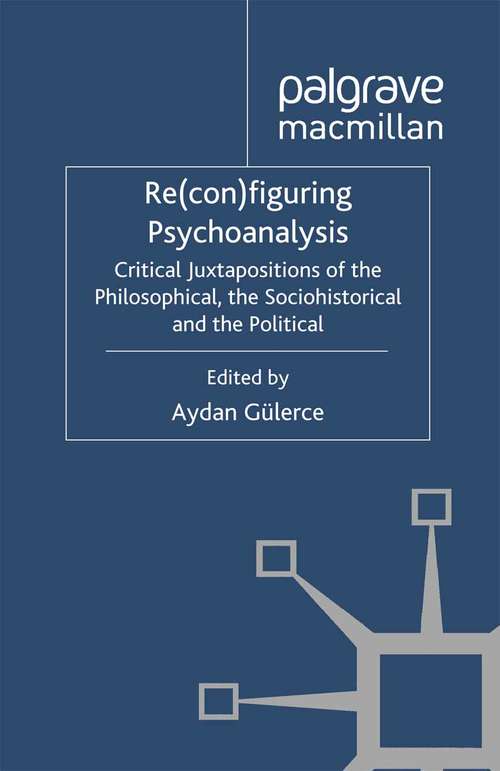Book cover of Re(con)figuring Psychoanalysis: Critical Juxtapositions of the Philosophical, the Sociohistorical and the Political (2012)