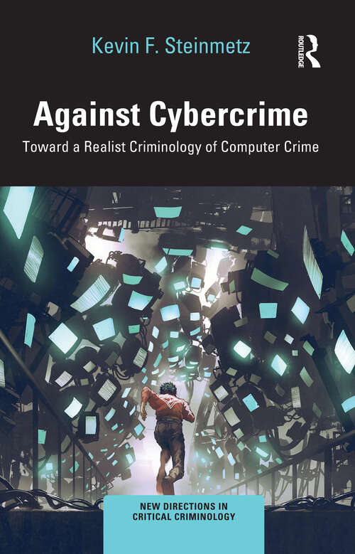 Book cover of Against Cybercrime: Toward a Realist Criminology of Computer Crime (New Directions in Critical Criminology)