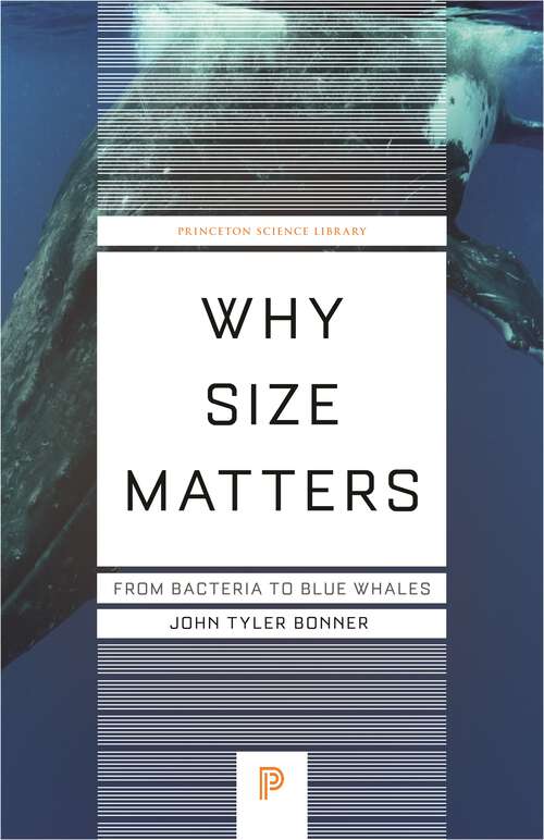 Book cover of Why Size Matters: From Bacteria to Blue Whales (Princeton Science Library #142)