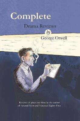 Book cover of Complete drama reviews by George Orwell: Reviews of plays and films by the author of Animal Farm
and Nineteen Eighty-Four (First)