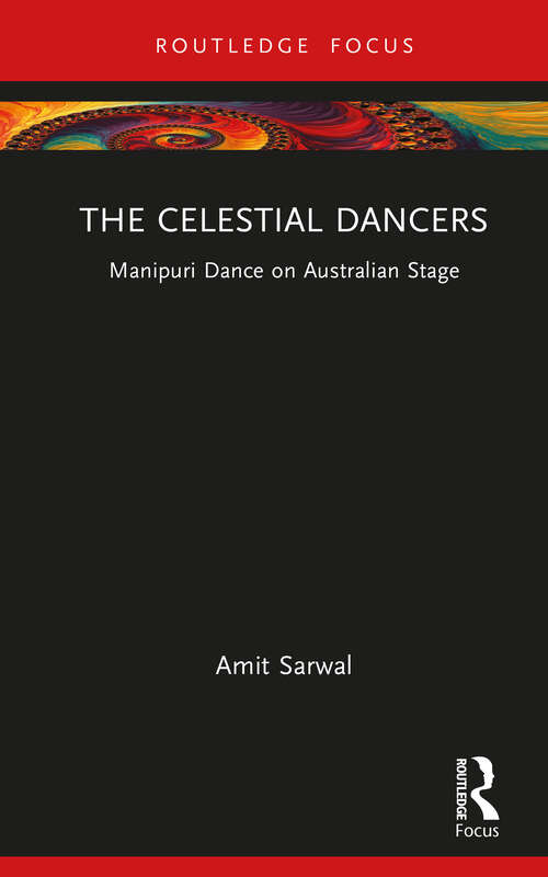 Book cover of The Celestial Dancers: Manipuri Dance on Australian Stage (Routledge Advances in Theatre & Performance Studies)