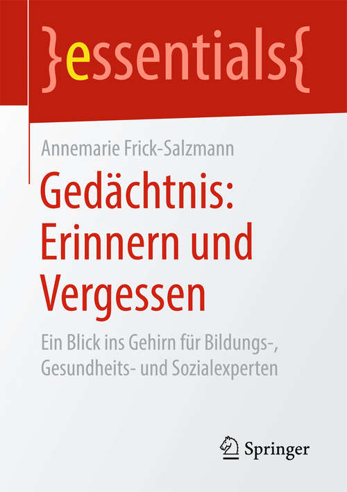 Book cover of Gedächtnis: Ein Blick ins Gehirn für Bildungs-, Gesundheits- und Sozialexperten (1. Aufl. 2017) (essentials)