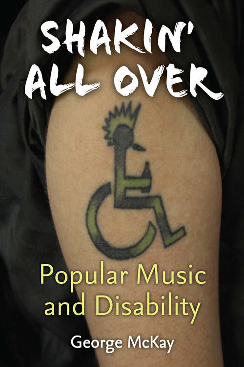 Book cover of Shakin' All Over: Popular Music and Disability (Corporealities: Discourses Of Disability)
