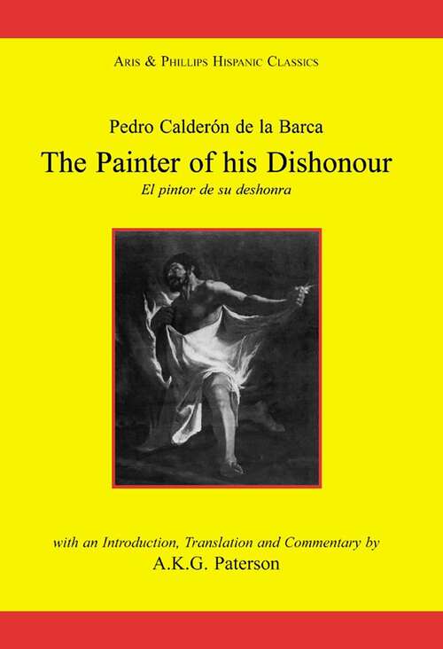 Book cover of Calderon: The Painter of his Dishonour, El pintor de su deshonra (Aris & Phillips Hispanic Classics)